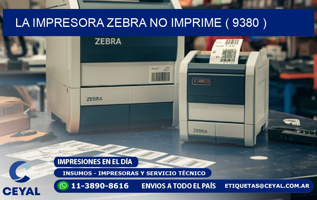 LA IMPRESORA ZEBRA NO IMPRIME ( 9380 )