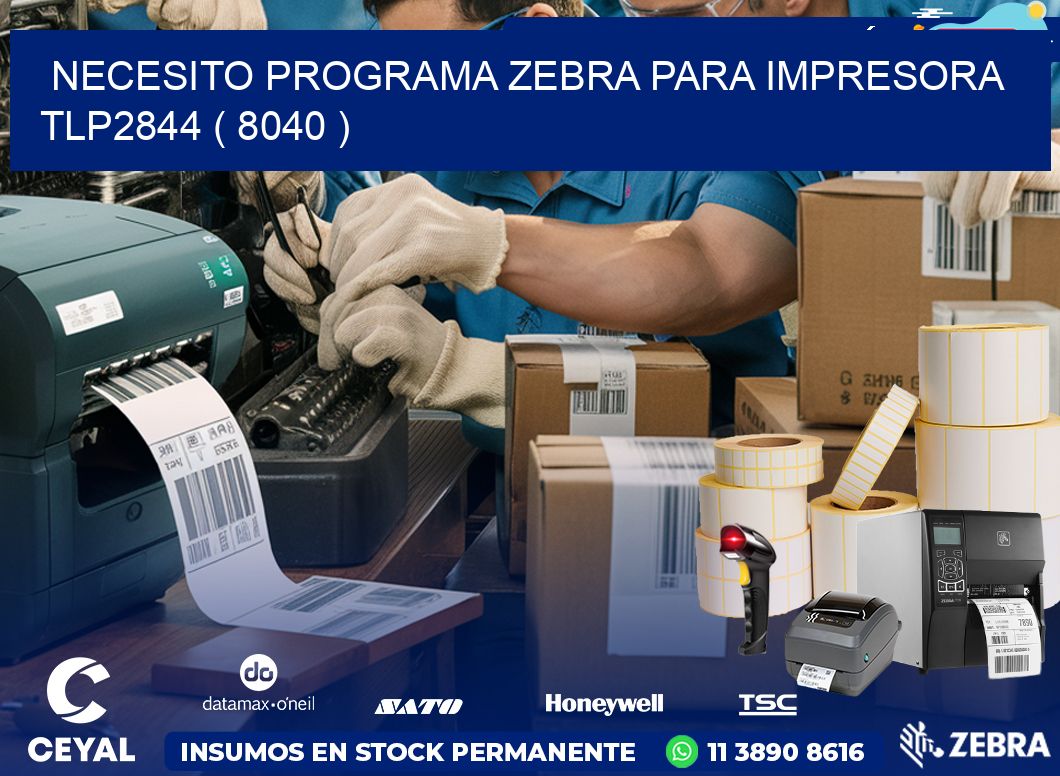 NECESITO PROGRAMA ZEBRA PARA IMPRESORA TLP2844 ( 8040 )