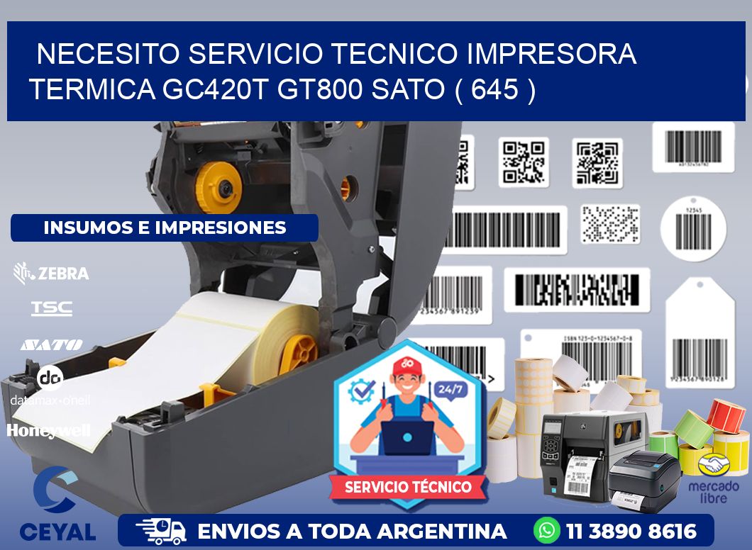 NECESITO SERVICIO TECNICO IMPRESORA TERMICA GC420T GT800 SATO ( 645 )