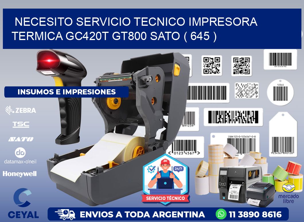 NECESITO SERVICIO TECNICO IMPRESORA TERMICA GC420T GT800 SATO ( 645 )