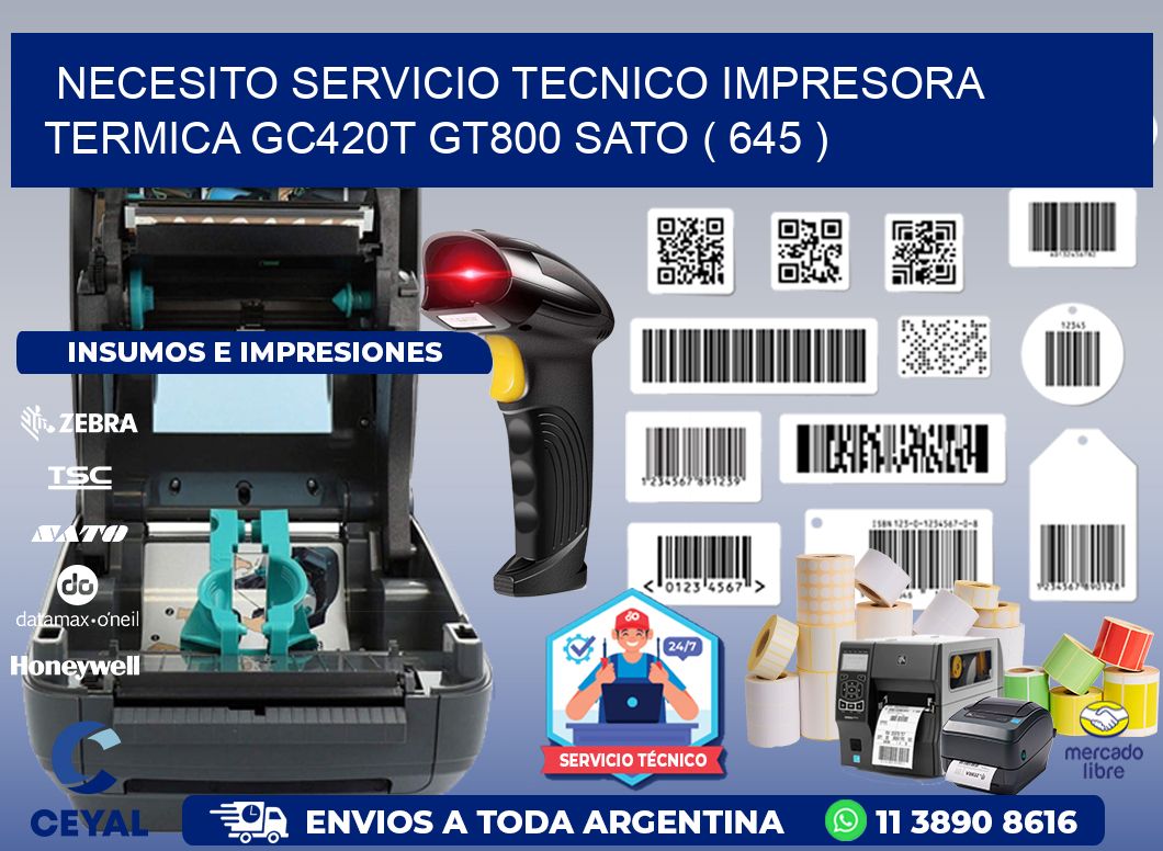 NECESITO SERVICIO TECNICO IMPRESORA TERMICA GC420T GT800 SATO ( 645 )