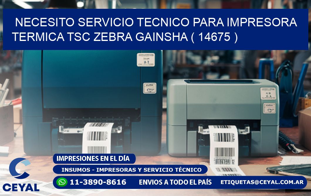 NECESITO SERVICIO TECNICO PARA IMPRESORA TERMICA TSC ZEBRA GAINSHA ( 14675 )