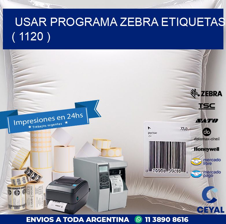 USAR PROGRAMA ZEBRA ETIQUETAS ( 1120 )
