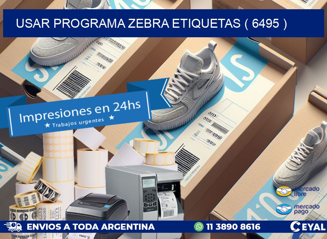 USAR PROGRAMA ZEBRA ETIQUETAS ( 6495 )