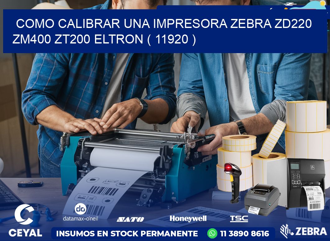 como calibrar una impresora zebra zd220 ZM400 ZT200 ELTRON ( 11920 )