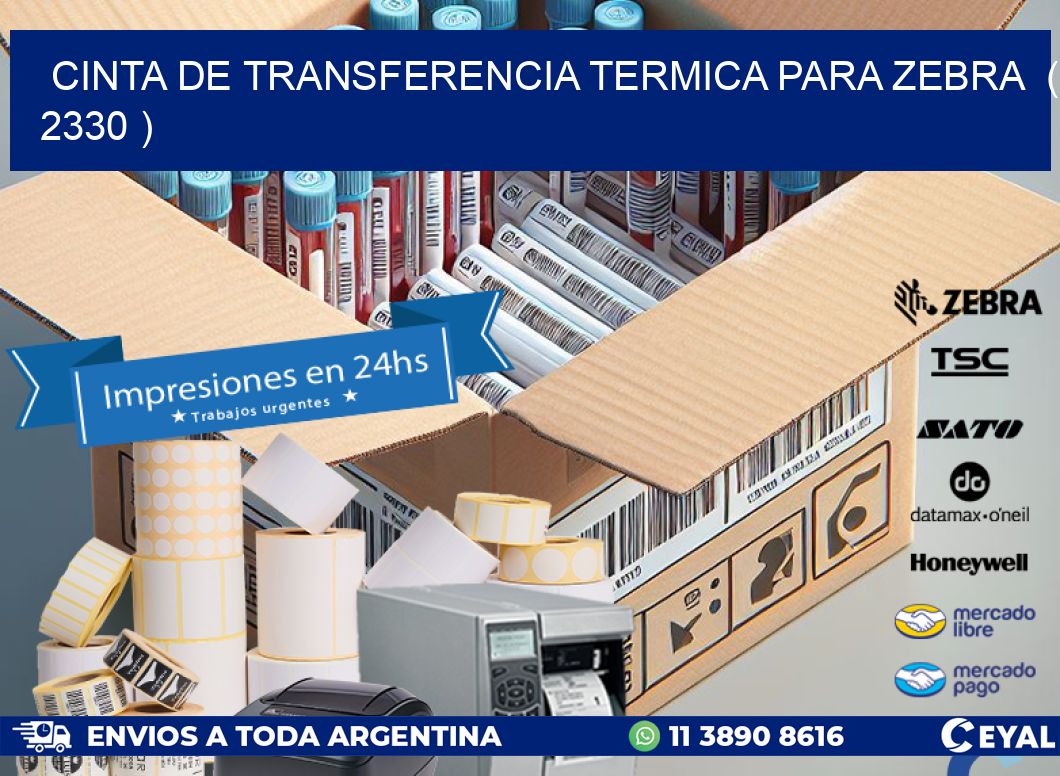 CINTA DE TRANSFERENCIA TERMICA PARA ZEBRA  ( 2330 )