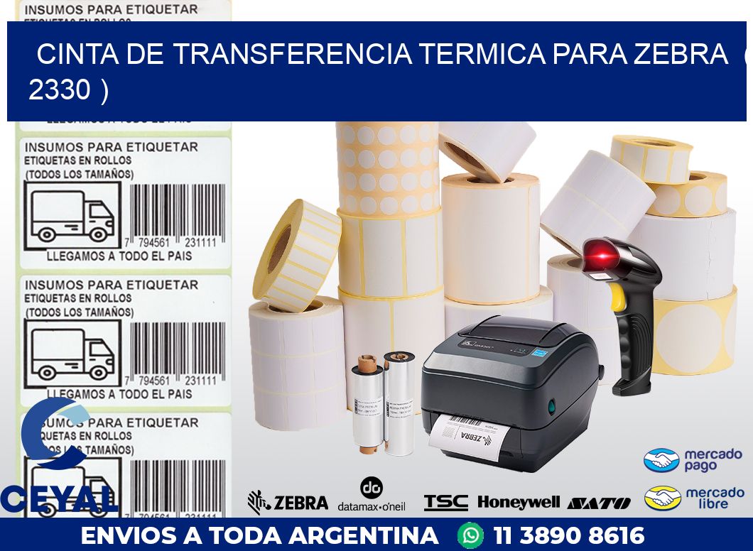 CINTA DE TRANSFERENCIA TERMICA PARA ZEBRA  ( 2330 )