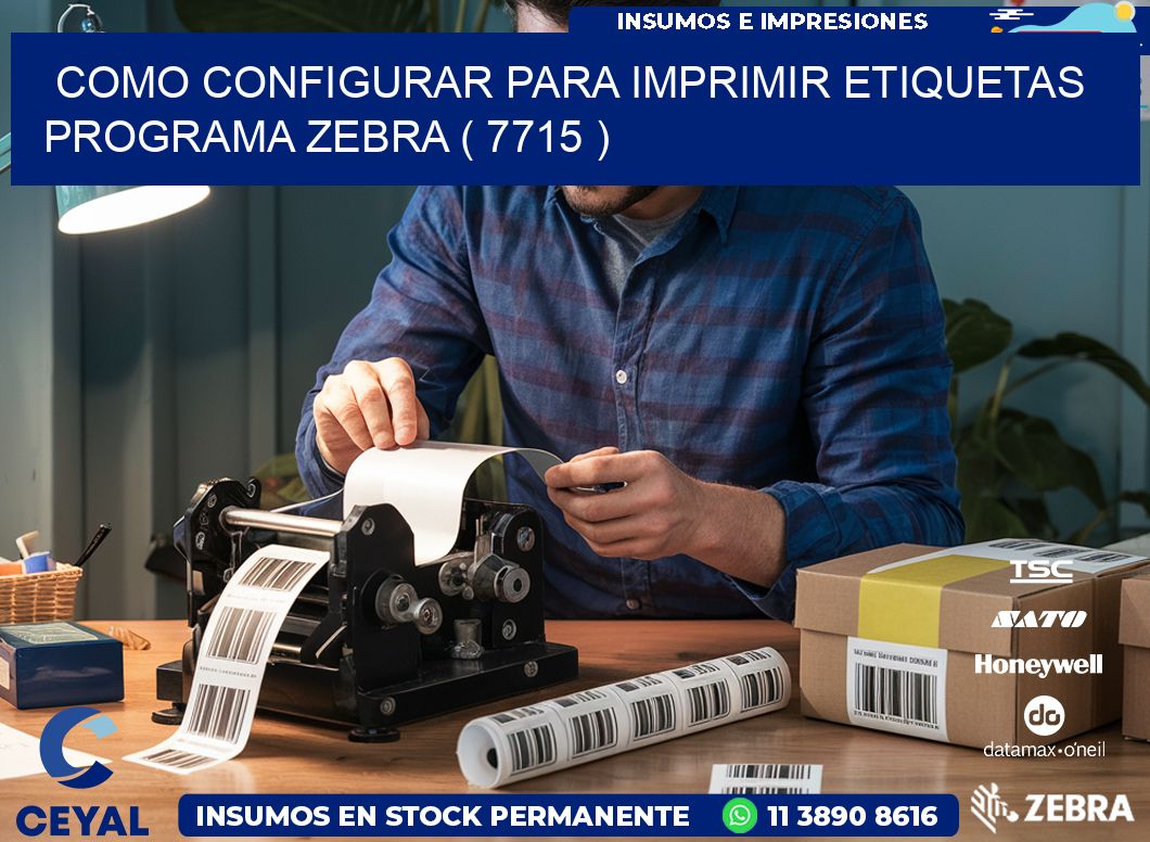 COMO CONFIGURAR PARA IMPRIMIR ETIQUETAS PROGRAMA ZEBRA ( 7715 )