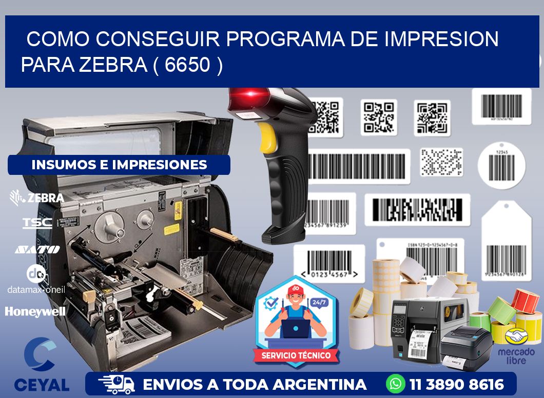 COMO CONSEGUIR PROGRAMA DE IMPRESION PARA ZEBRA ( 6650 )