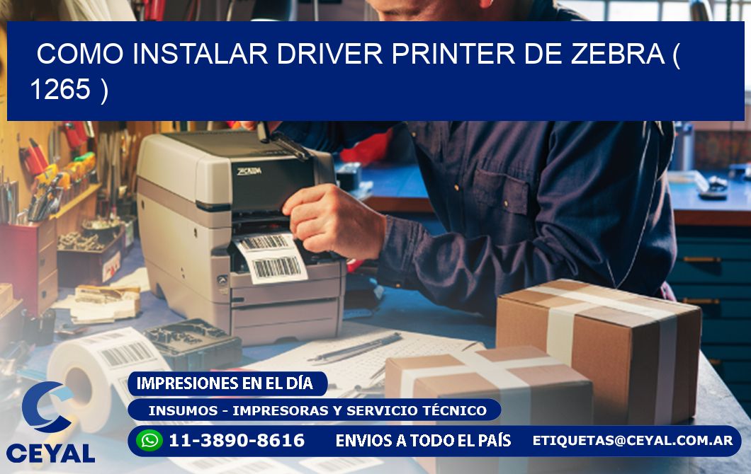 COMO INSTALAR DRIVER PRINTER DE ZEBRA ( 1265 )