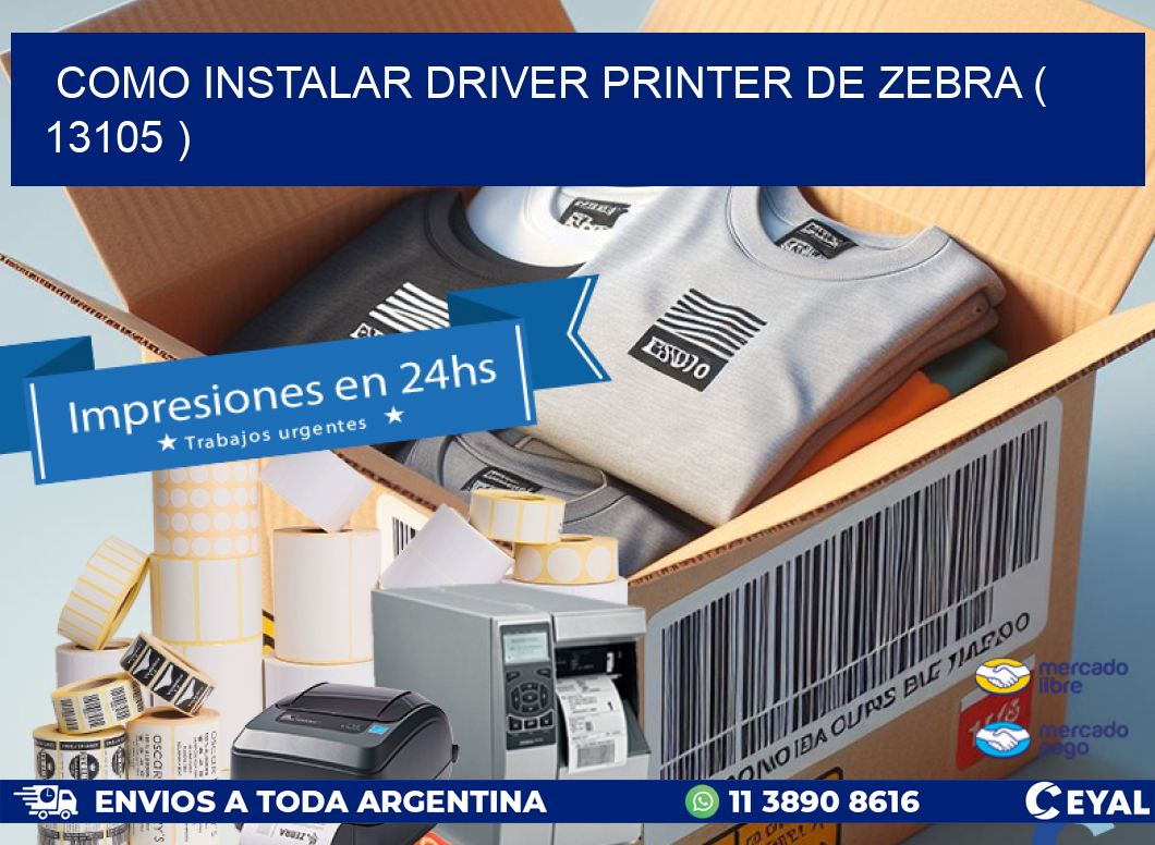 COMO INSTALAR DRIVER PRINTER DE ZEBRA ( 13105 )