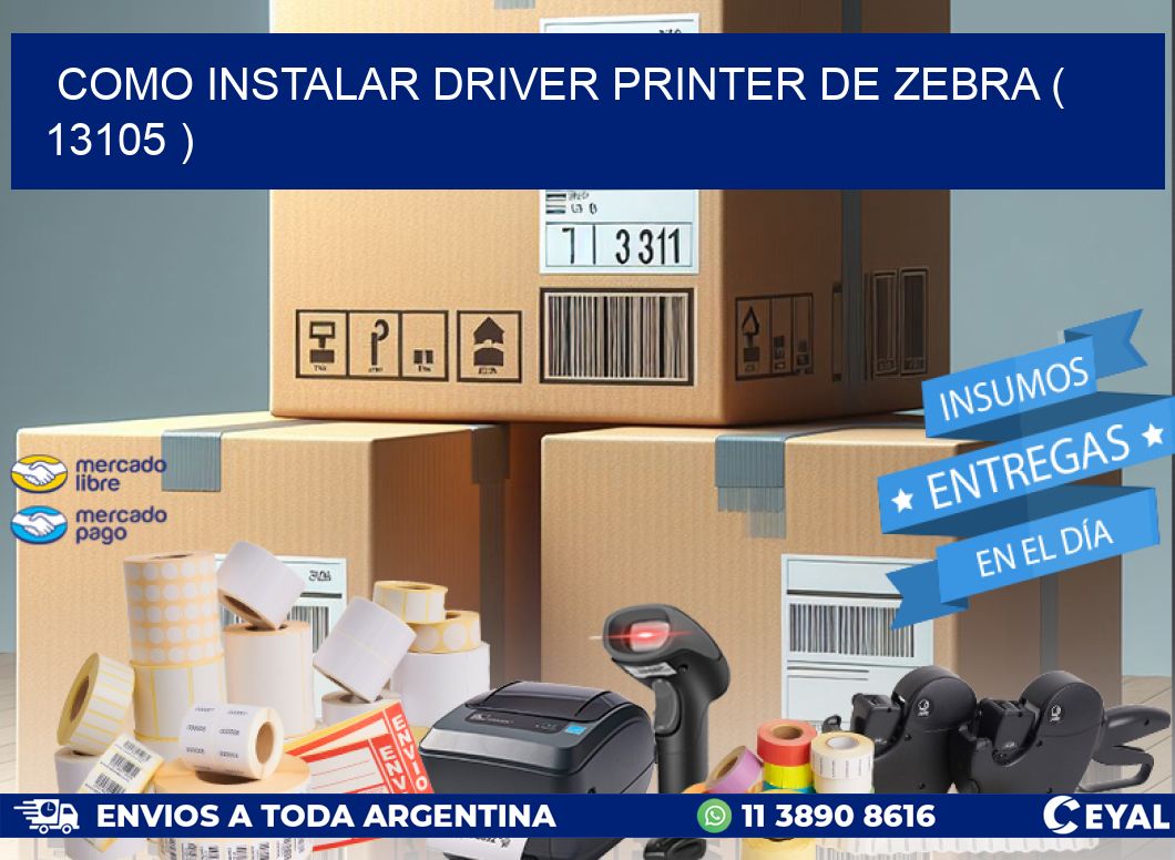 COMO INSTALAR DRIVER PRINTER DE ZEBRA ( 13105 )