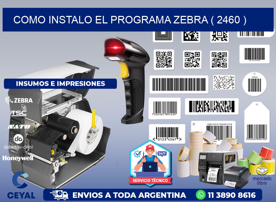 COMO INSTALO EL PROGRAMA ZEBRA ( 2460 )