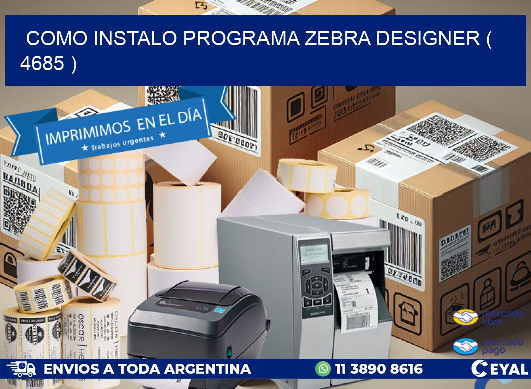 COMO INSTALO PROGRAMA ZEBRA DESIGNER ( 4685 )