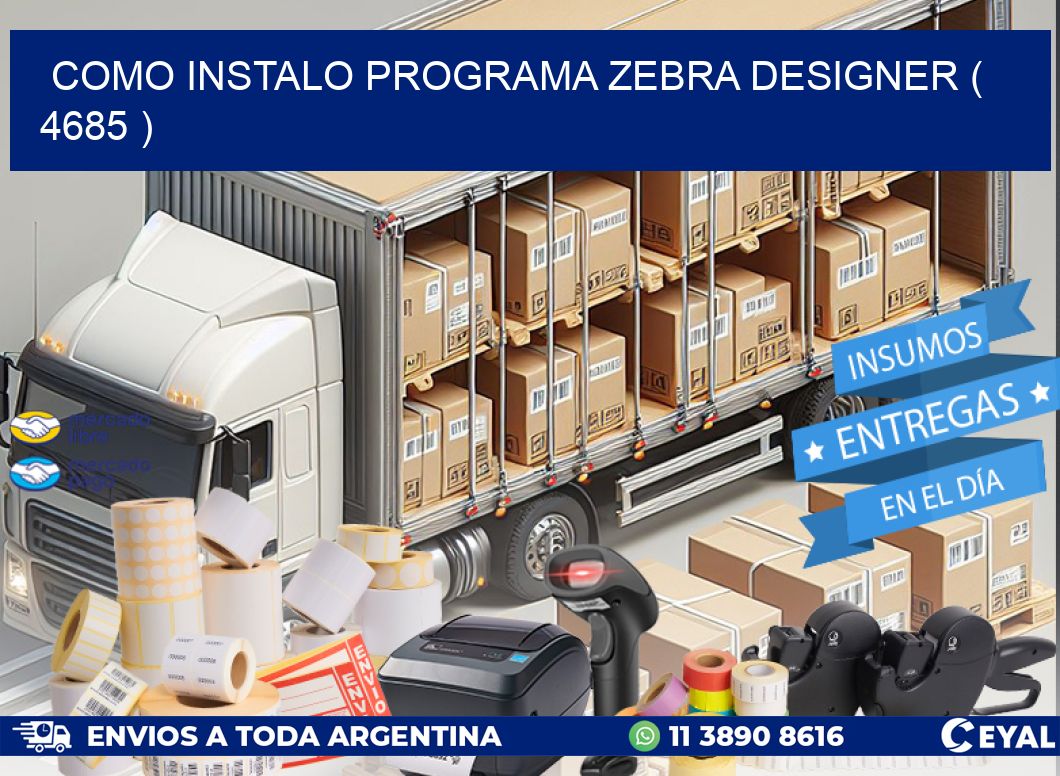 COMO INSTALO PROGRAMA ZEBRA DESIGNER ( 4685 )