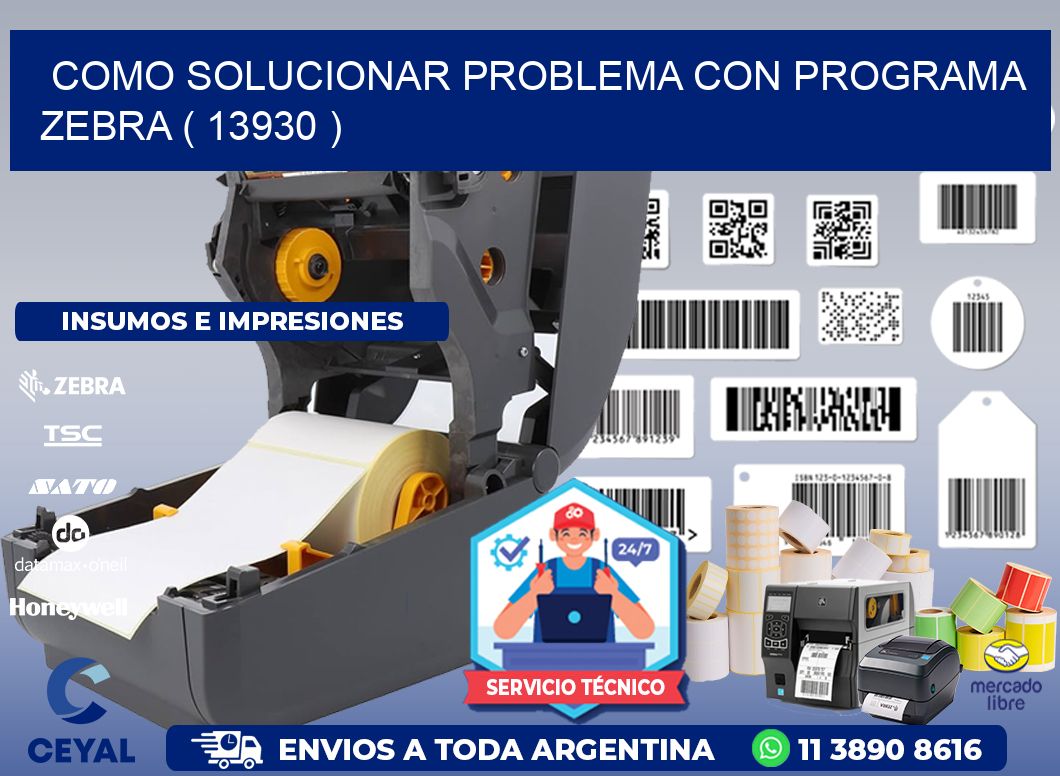 COMO SOLUCIONAR PROBLEMA CON PROGRAMA ZEBRA ( 13930 )