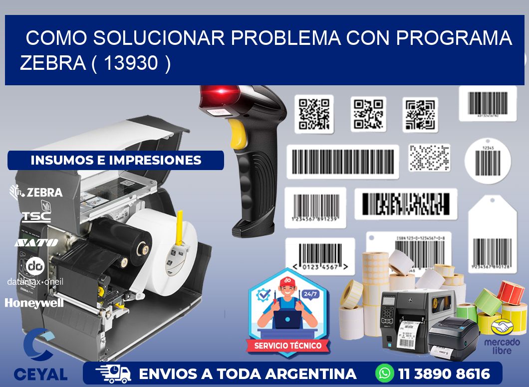 COMO SOLUCIONAR PROBLEMA CON PROGRAMA ZEBRA ( 13930 )
