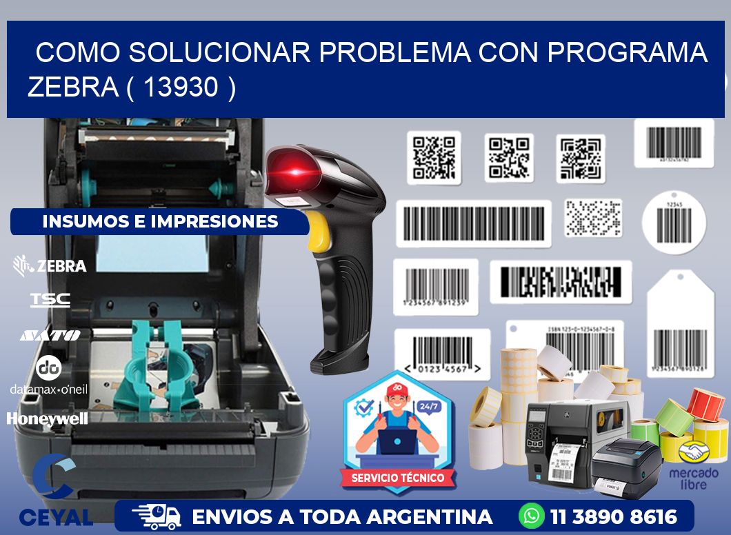 COMO SOLUCIONAR PROBLEMA CON PROGRAMA ZEBRA ( 13930 )