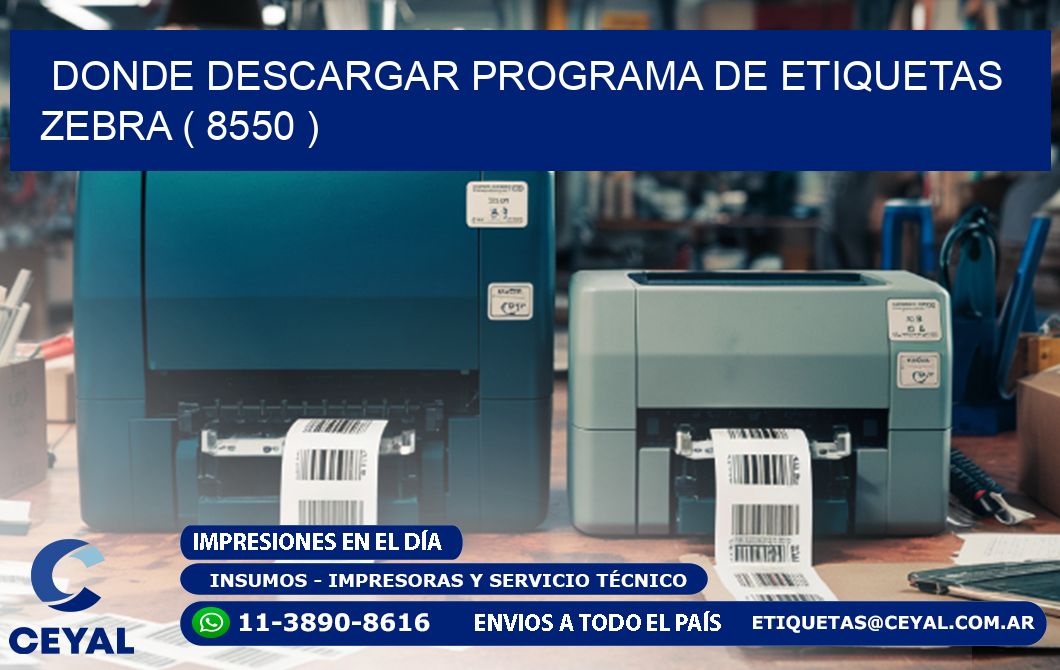 DONDE DESCARGAR PROGRAMA DE ETIQUETAS ZEBRA ( 8550 )