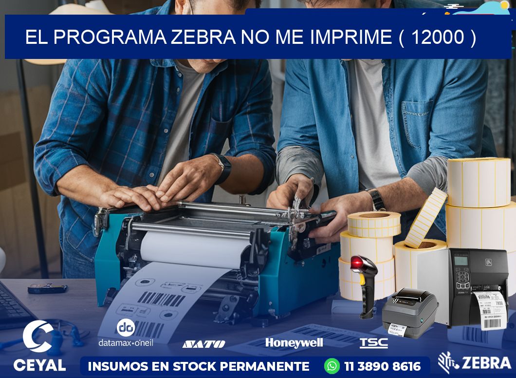 EL PROGRAMA ZEBRA NO ME IMPRIME ( 12000 )