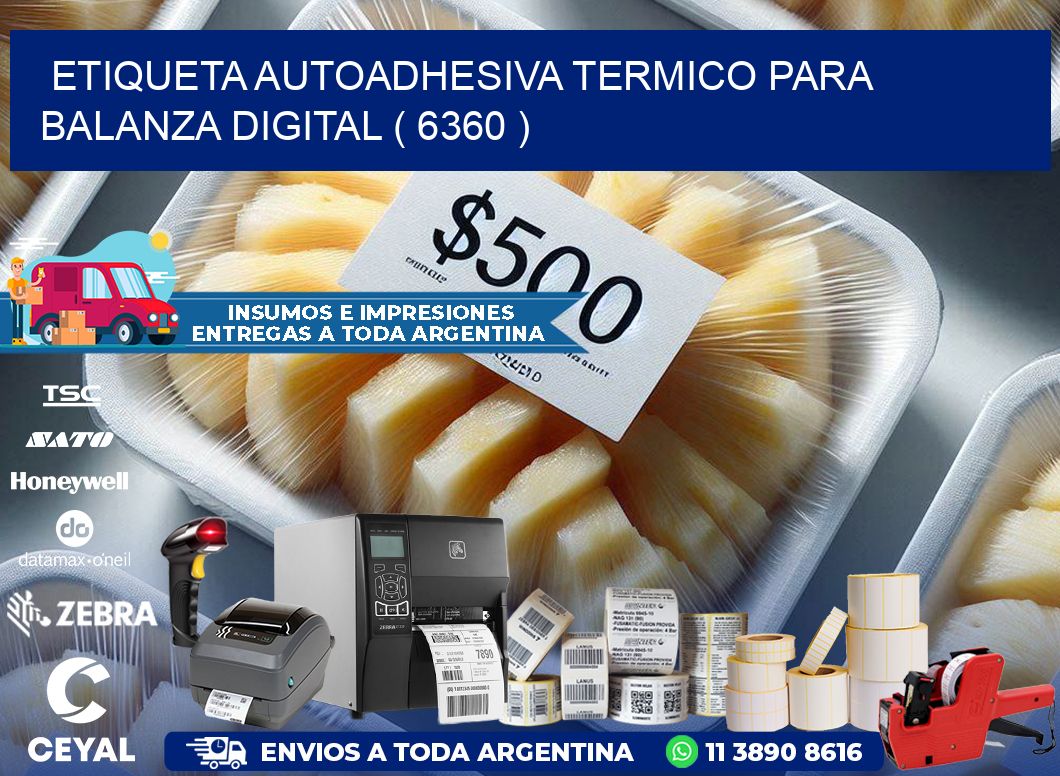 ETIQUETA AUTOADHESIVA TERMICO PARA BALANZA DIGITAL ( 6360 )