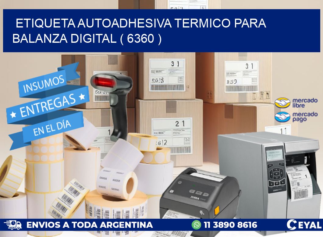 ETIQUETA AUTOADHESIVA TERMICO PARA BALANZA DIGITAL ( 6360 )