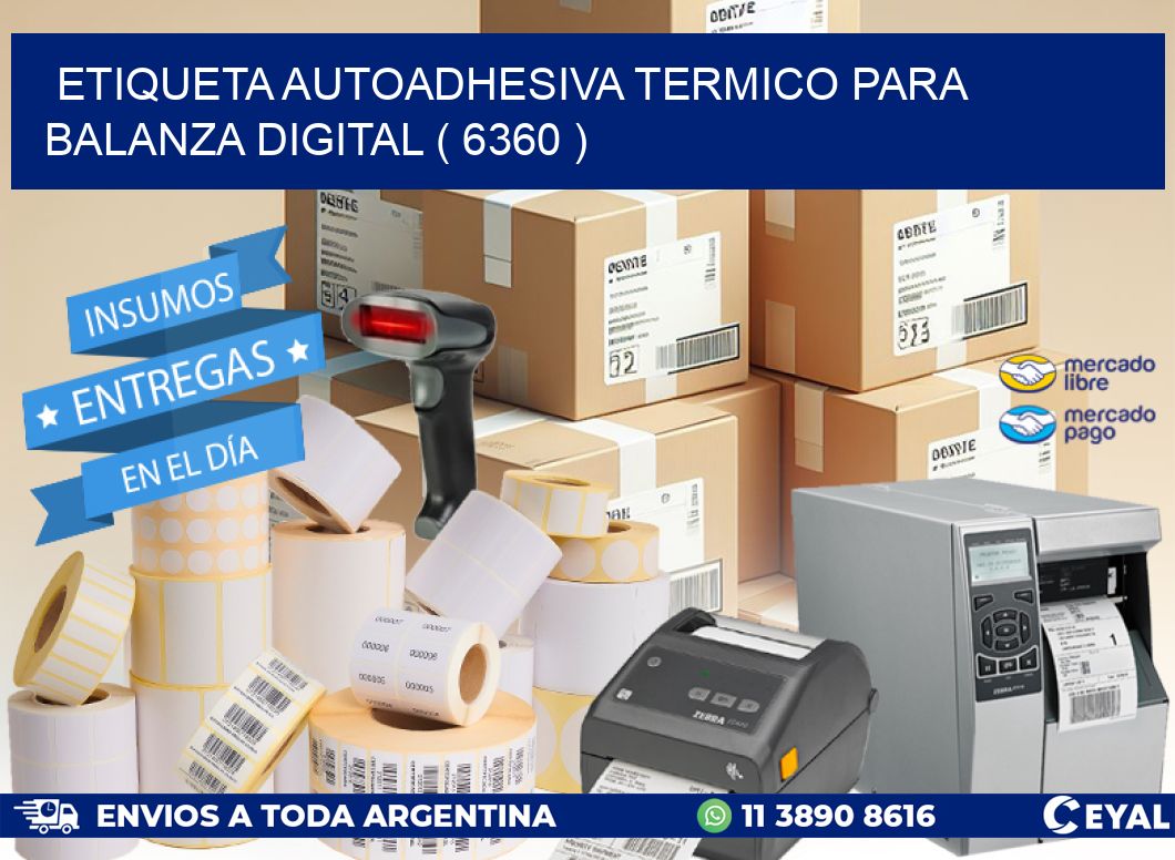 ETIQUETA AUTOADHESIVA TERMICO PARA BALANZA DIGITAL ( 6360 )