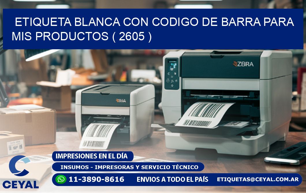 ETIQUETA BLANCA CON CODIGO DE BARRA PARA MIS PRODUCTOS ( 2605 )