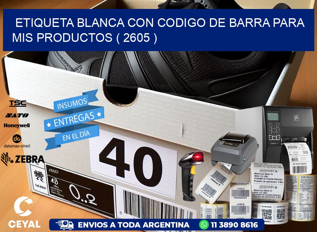 ETIQUETA BLANCA CON CODIGO DE BARRA PARA MIS PRODUCTOS ( 2605 )