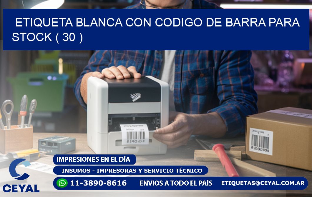 ETIQUETA BLANCA CON CODIGO DE BARRA PARA STOCK ( 30 )