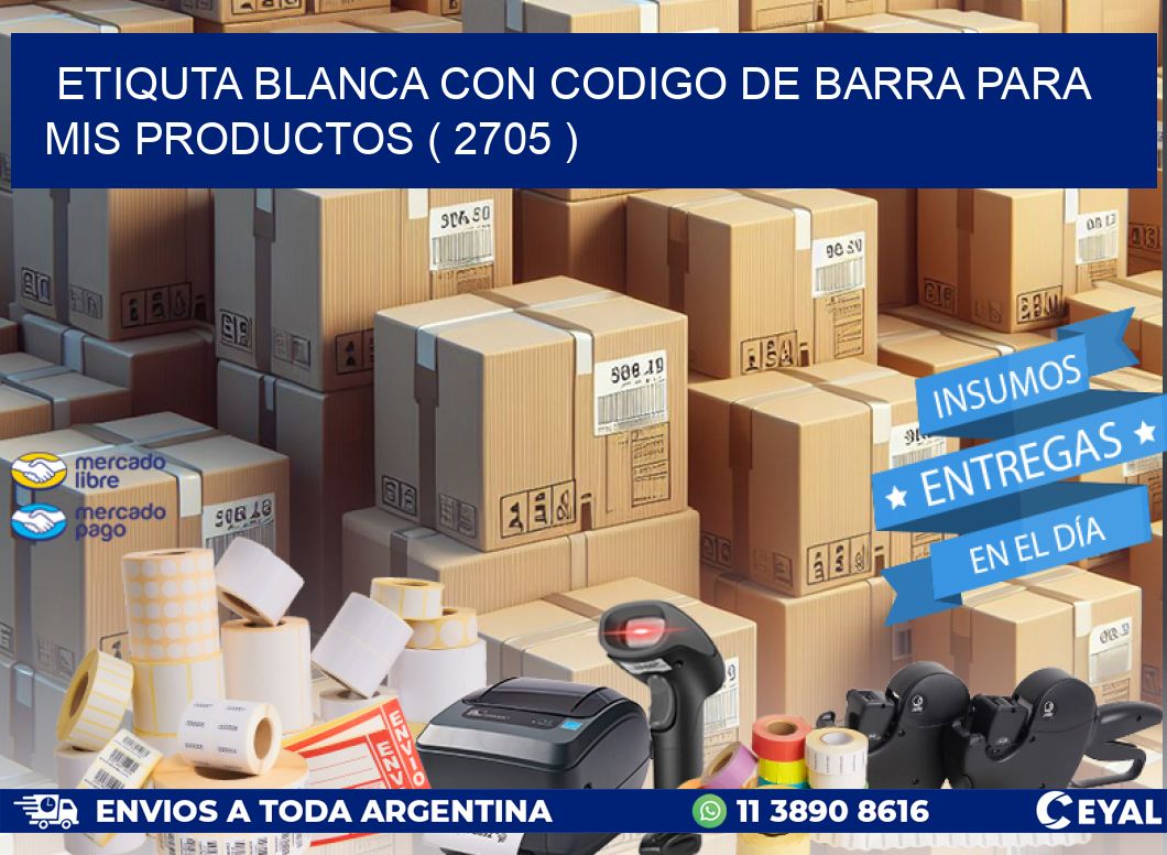 ETIQUTA BLANCA CON CODIGO DE BARRA PARA MIS PRODUCTOS ( 2705 )