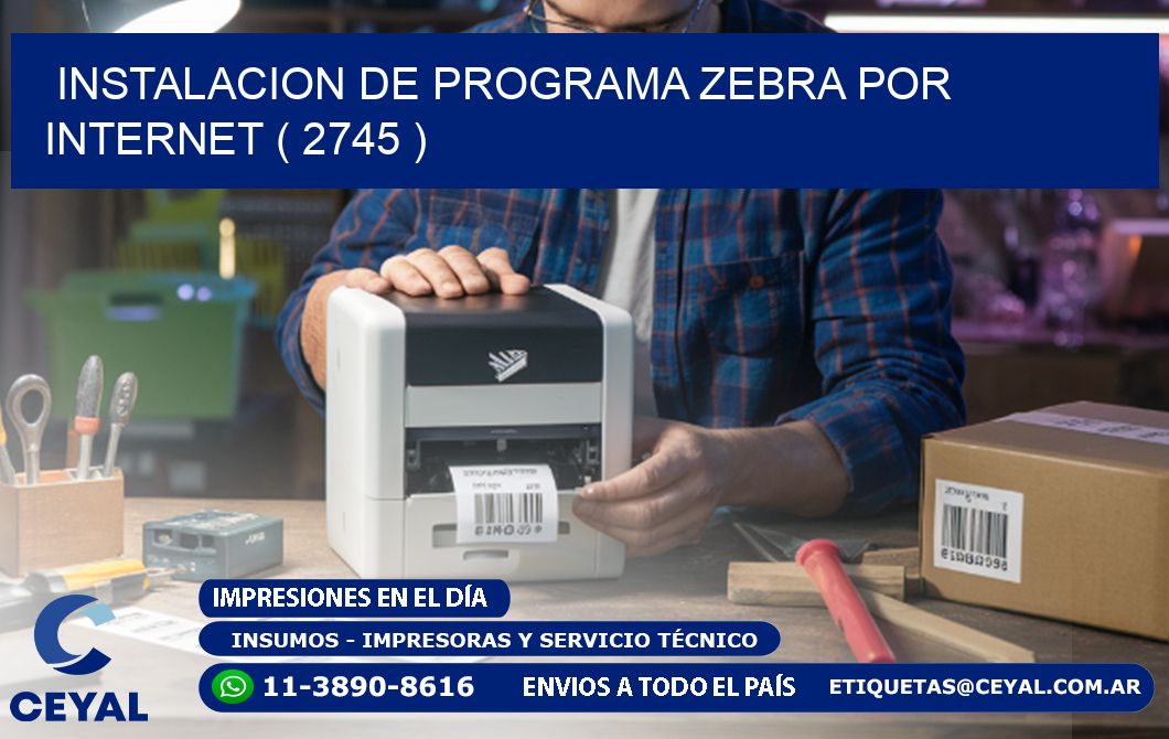 INSTALACION DE PROGRAMA ZEBRA POR INTERNET ( 2745 )