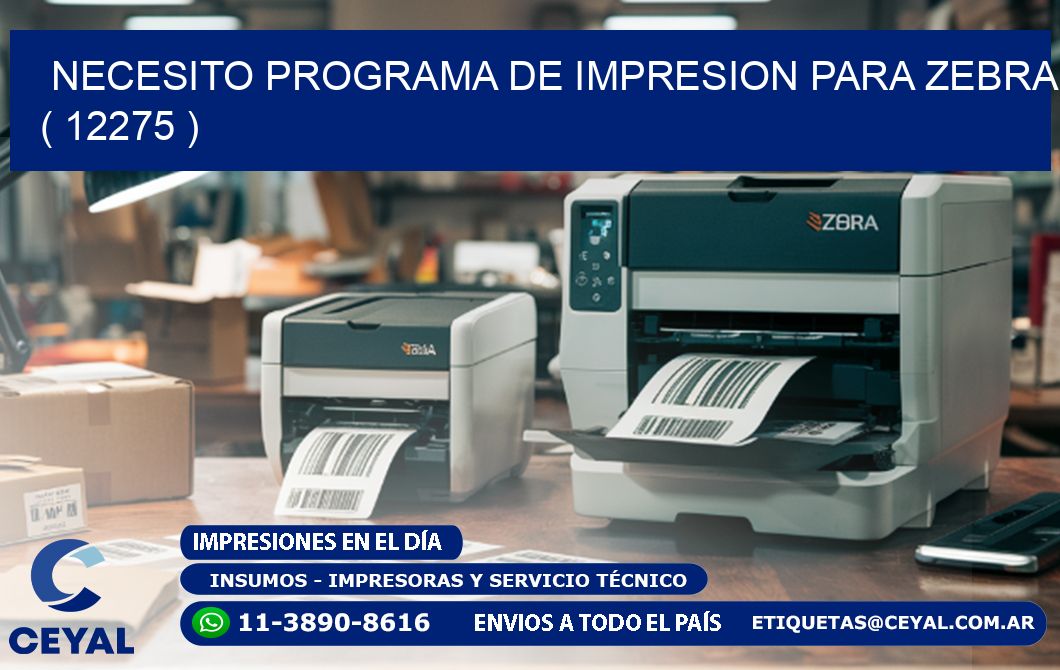 NECESITO PROGRAMA DE IMPRESION PARA ZEBRA ( 12275 )