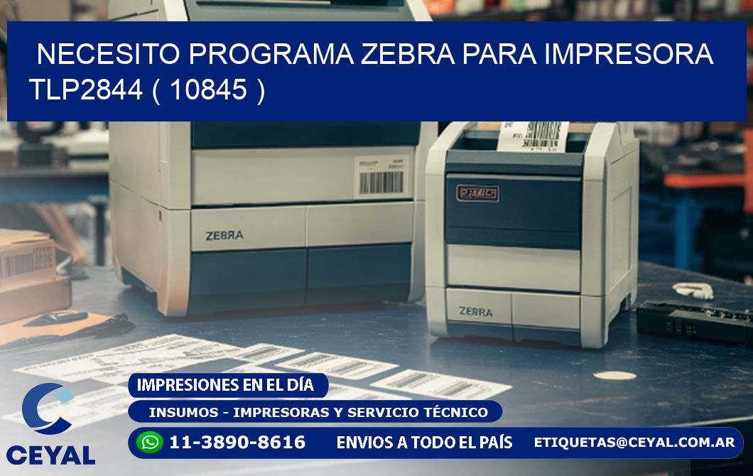 NECESITO PROGRAMA ZEBRA PARA IMPRESORA TLP2844 ( 10845 )