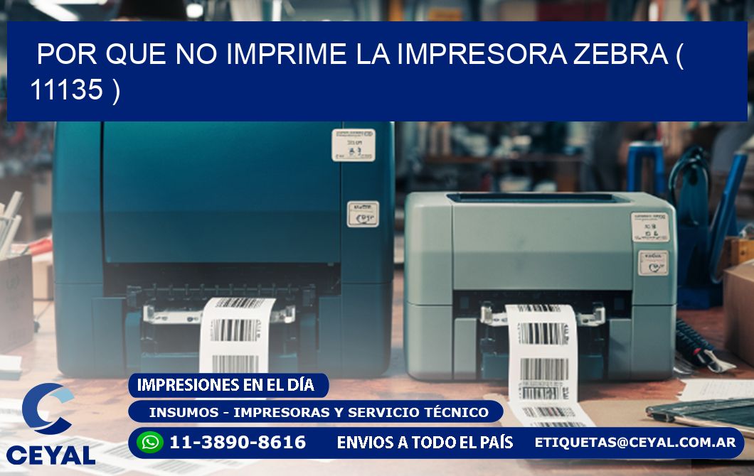 POR QUE NO IMPRIME LA IMPRESORA ZEBRA ( 11135 )