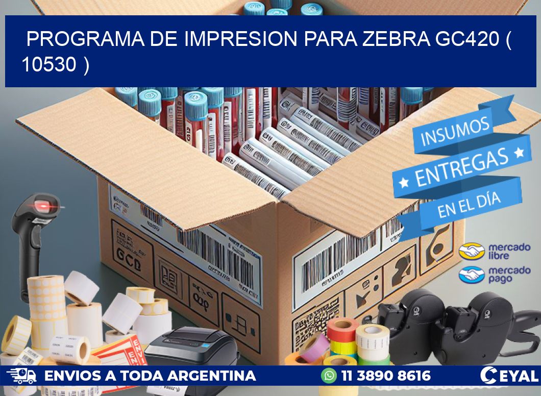 PROGRAMA DE IMPRESION PARA ZEBRA GC420 ( 10530 )