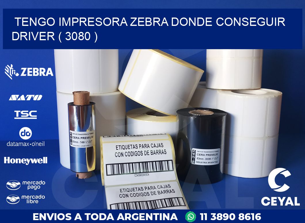 TENGO IMPRESORA ZEBRA DONDE CONSEGUIR DRIVER ( 3080 )