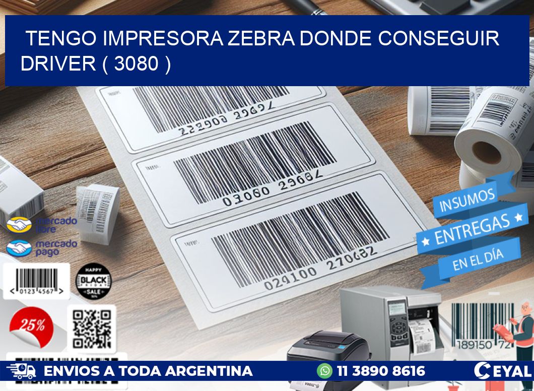 TENGO IMPRESORA ZEBRA DONDE CONSEGUIR DRIVER ( 3080 )