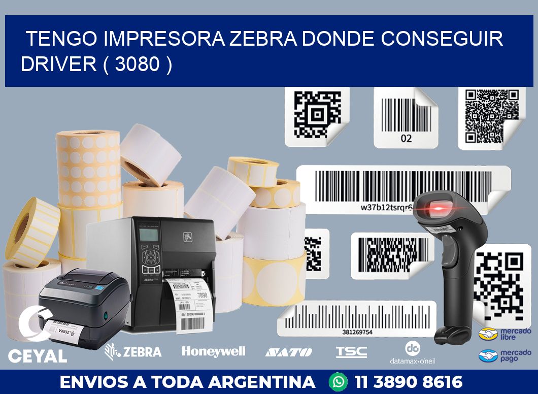 TENGO IMPRESORA ZEBRA DONDE CONSEGUIR DRIVER ( 3080 )