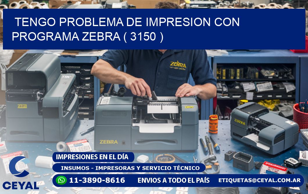 TENGO PROBLEMA DE IMPRESION CON PROGRAMA ZEBRA ( 3150 )