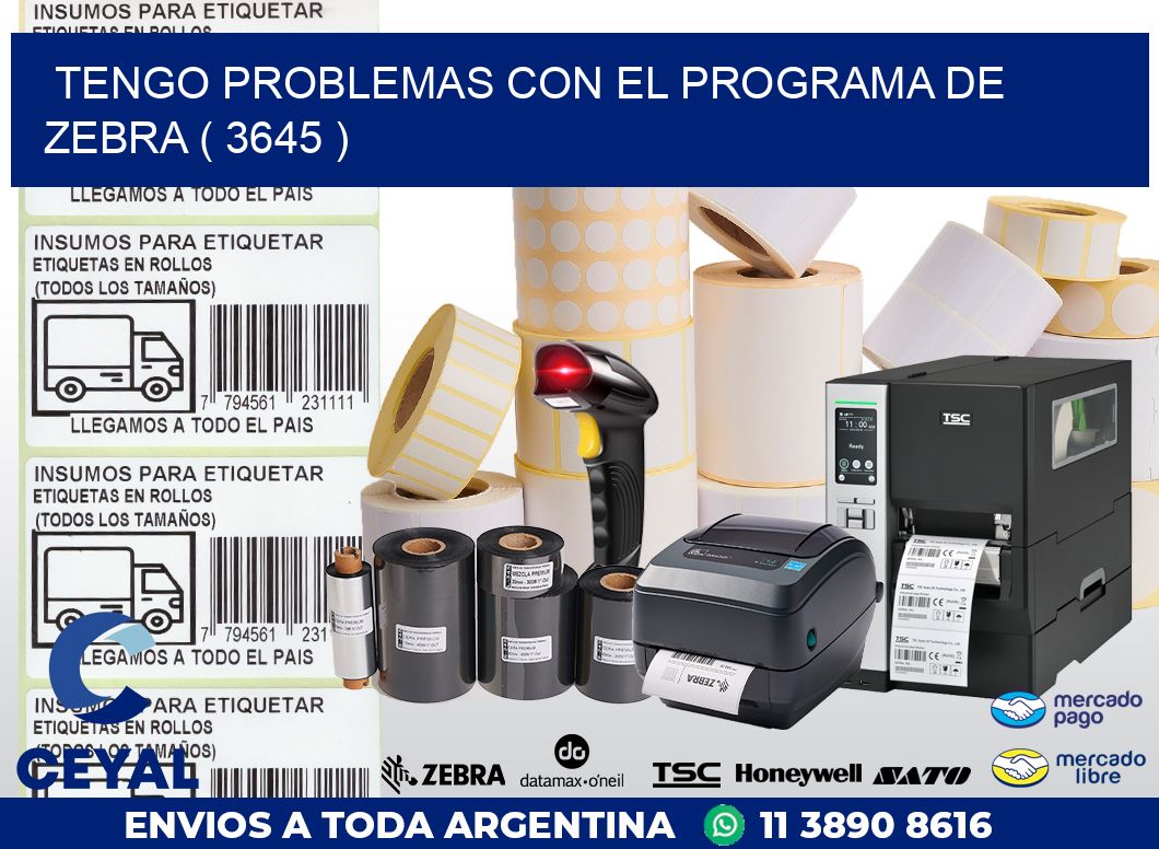 TENGO PROBLEMAS CON EL PROGRAMA DE ZEBRA ( 3645 )