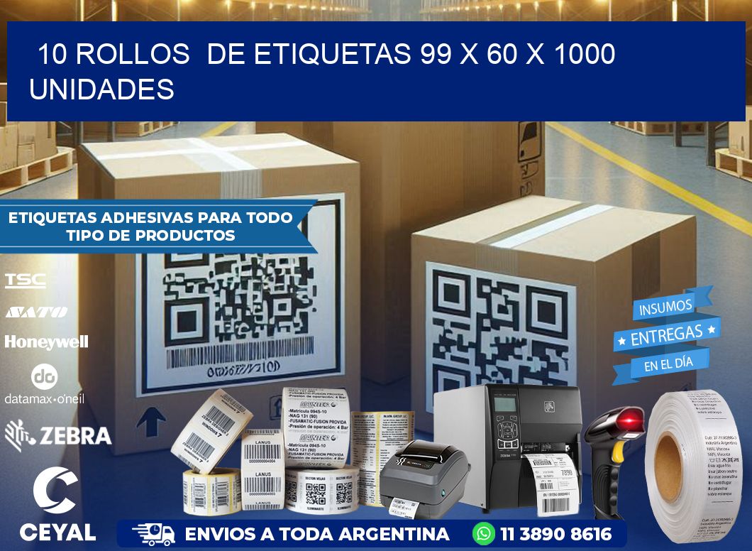 10 ROLLOS  DE ETIQUETAS 99 x 60 X 1000 UNIDADES