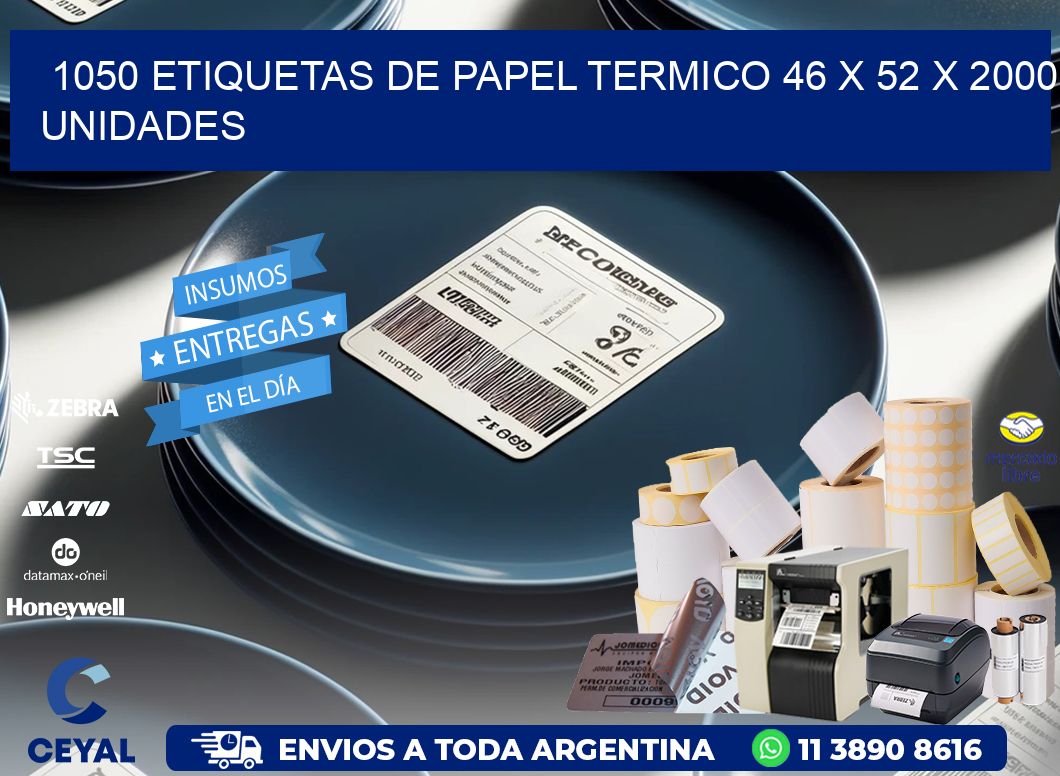 1050 ETIQUETAS DE PAPEL TERMICO 46 x 52 X 2000 UNIDADES