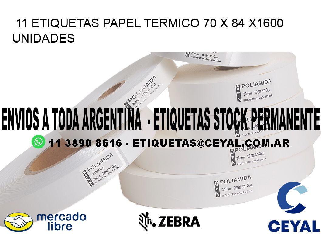 11 ETIQUETAS PAPEL TERMICO 70 x 84 X1600 UNIDADES