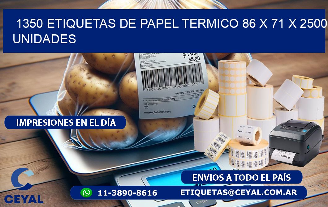 1350 ETIQUETAS DE PAPEL TERMICO 86 x 71 X 2500 UNIDADES