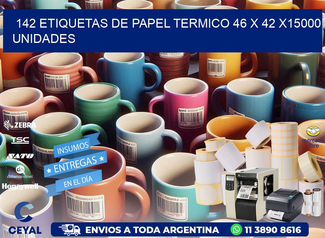 142 ETIQUETAS DE PAPEL TERMICO 46 x 42 X15000 UNIDADES