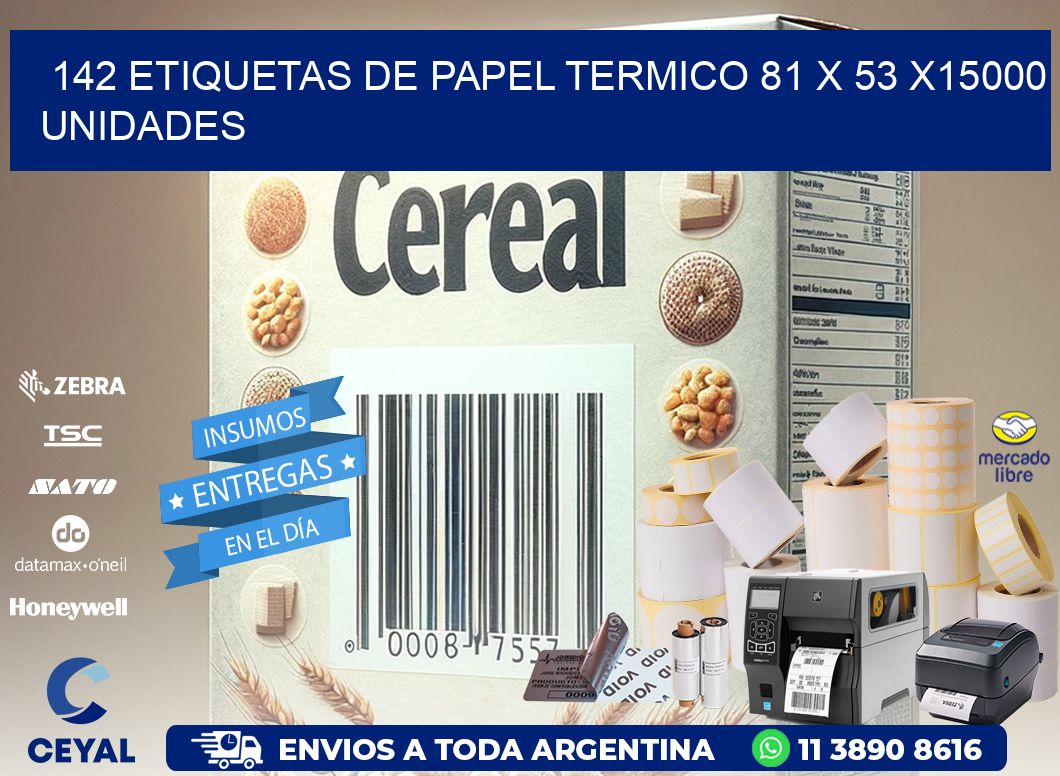 142 ETIQUETAS DE PAPEL TERMICO 81 x 53 X15000 UNIDADES