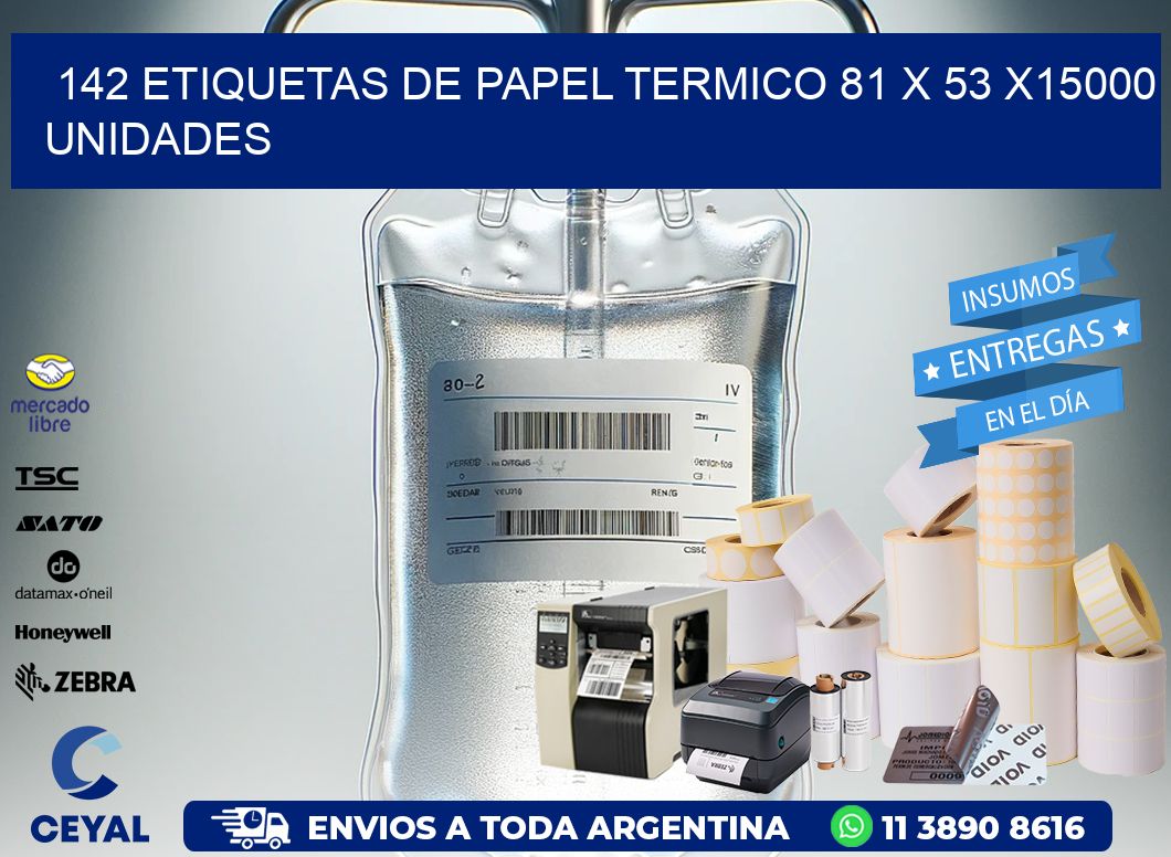 142 ETIQUETAS DE PAPEL TERMICO 81 x 53 X15000 UNIDADES