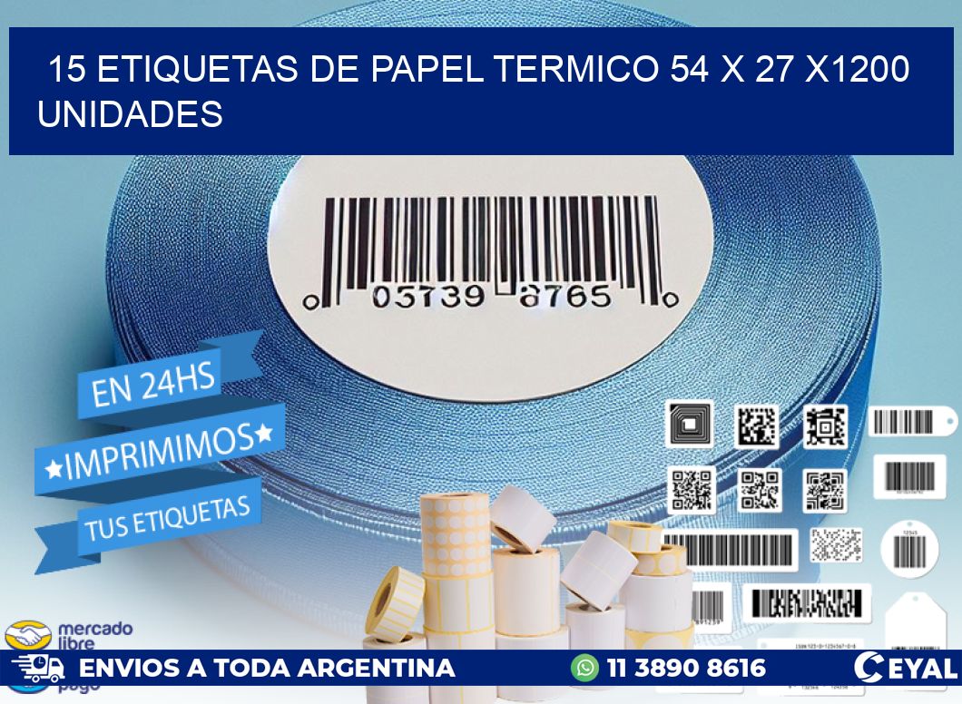 15 ETIQUETAS DE PAPEL TERMICO 54 x 27 X1200 UNIDADES