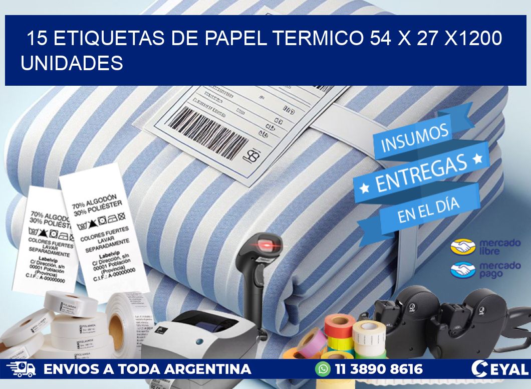 15 ETIQUETAS DE PAPEL TERMICO 54 x 27 X1200 UNIDADES